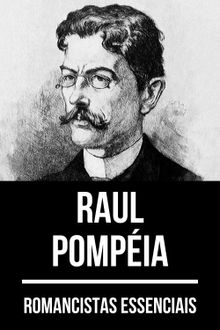 Romancistas Essenciais - Raul Pompia