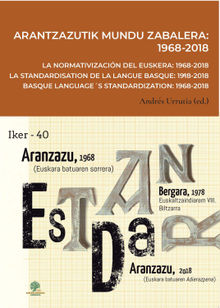 Arantzazutik mundu zabalera: 1968-2018 =$bLa normativizacin del euskera: 1968-2018 = La standardisation de la langue basque: 1968-2018 = Basque languages standardization: 1968-2018