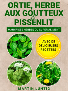 Ortie, Herbe aux goutteux et Pissenlit