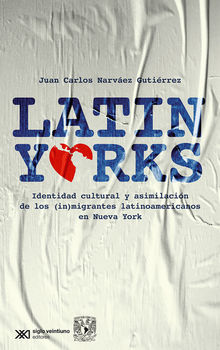 Latinyorks: identidad cultural y asimilacin de los (in)migrantes latinoamericanos en Nueva York