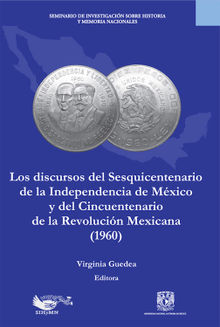 Los discursos del sesquincentenario de la Independencia de Mxico y del cincuentenario de la Revolucin Mexicana (1960)