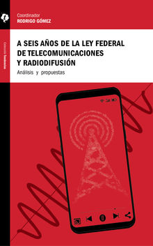 A seis aos de la Ley Federal de Telecomunicaciones y Radiodifusin