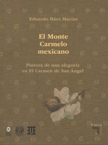 El Monte Carmelo Mexicano. Pintura de una alegora en El Carmen de San Angel