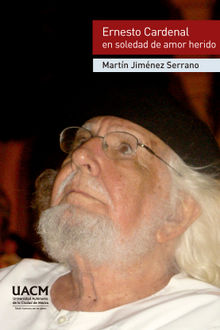 Ernesto Cardenal en soledad de amor herido