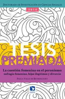 La cuestin femenina en el peronismo: sufragio femenino, hijos ilegtimos y divorcio