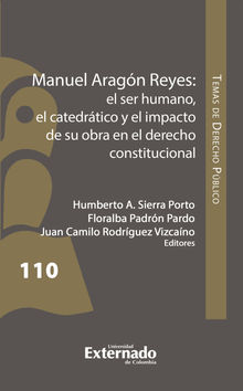 Manuel Aragn Reyes: el ser humano, el catedrtico y el impacto de su obra en el derecho constitucional