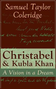 Christabel & Kubla Khan: A Vision in a Dream