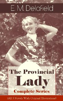 The Provincial Lady - Complete Series (All 5 Novels With Original Illustrations)