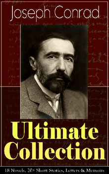 Joseph Conrad Ultimate Collection: 18 Novels, 20+ Short Stories, Letters & Memoirs