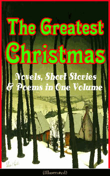 The Greatest Christmas Novels, Short Stories & Poems in One Volume (Illustrated)