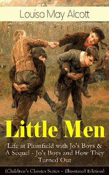 Little Men: Life at Plumfield with Jo's Boys & A Sequel - Jo's Boys and How They Turned Out (Children's Classics Series - Illustrated Edition)