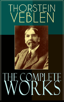 The Complete Works of Thorstein Veblen
