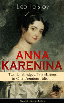 ANNA KARENINA  Two Unabridged Translations in One Premium Edition (World Classics Series)