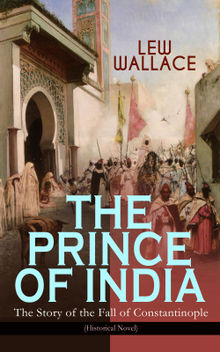 THE PRINCE OF INDIA  The Story of the Fall of Constantinople (Historical Novel)