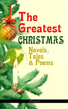 The Greatest Christmas Novels, Tales & Poems (Illustrated)