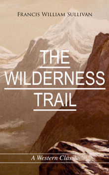 THE WILDERNESS TRAIL (A Western Classic)