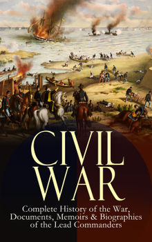 CIVIL WAR  Complete History of the War, Documents, Memoirs & Biographies of the Lead Commanders