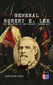 General Robert E. Lee: The True Story of the Infamous 