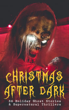 Christmas After Dark - 36 Holiday Ghost Stories & Supernatural Thrillers