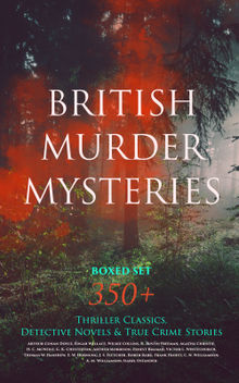 BRITISH MURDER MYSTERIES Boxed Set: 350+ Thriller Classics, Detective Novels & True Crime Stories