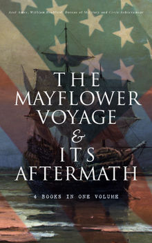 The Mayflower Voyage & Its Aftermath  4 Books in One Volume