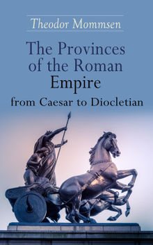 The Provinces of the Roman Empire from Caesar to Diocletian