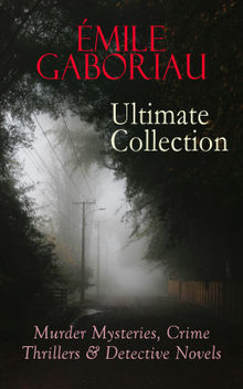 MILE GABORIAU Ultimate Collection: Murder Mysteries, Crime Thrillers & Detective Novels