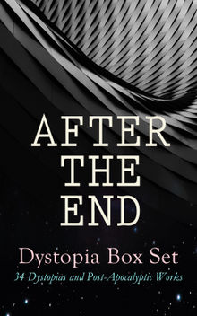 AFTER THE END  Dystopia Box Set: 34 Dystopias and Post-Apocalyptic Works