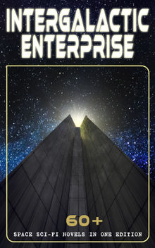 INTERGALACTIC ENTERPRISE: 60+ Space Sci-Fi Novels in One Edition