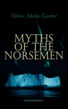 Myths of the Norsemen (Illustrated Edition)