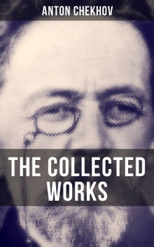 The Collected Works of Anton Chekhov