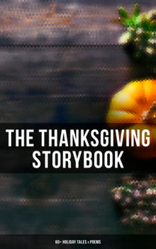 The Thanksgiving Storybook: 60+ Holiday Tales & Poems