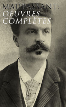 Maupassant: Oeuvres compltes