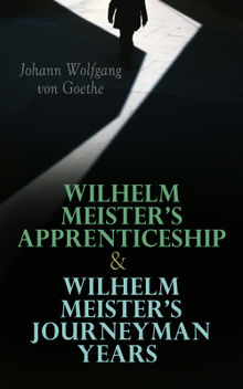 Wilhelm Meister's Apprenticeship & Wilhelm Meister's Journeyman Years