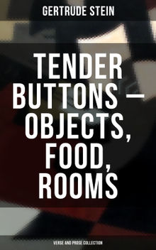 Tender Buttons  Objects, Food, Rooms (Verse and Prose Collection)