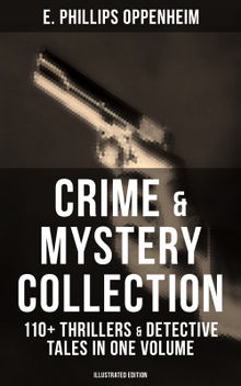 Crime & Mystery Collection: 110+ Thrillers & Detective Tales in One Volume (Illustrated Edition)