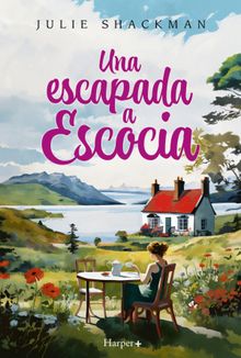 Una escapada a Escocia. La novela ms conmovedora y reconfortante del ao