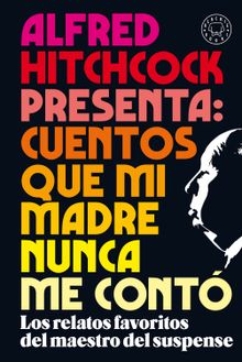 Alfred Hitchcock presenta: cuentos que mi madre nunca me cont 