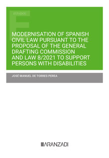 Modernisation of Spanish Civil Law pursuant to the Proposal of the General Drafting Commission and Law 8/2021 to support persons with disabilities