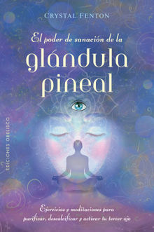 El poder de sanacin de la glndula pineal