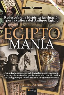 EGIPTOMANA. Redescubra la histrica fascinacin por la cultura del antiguo Egipto