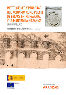 Instituciones y personas que actuaron como puente de enlace entre Navarra y la Monarqua hispnica (siglos XVI a XIX)
