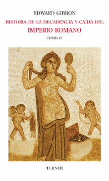 Historia de la decadencia y cada del Imperio Romano. Tomo IV