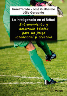 La inteligencia en el ftbol. Entrenamiento y desarrollo tctico para un juego intencional y creativo