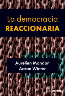 La democracia reaccionaria. La hegemonizacin del racismo y la ultraderecha populista