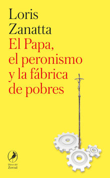 El Papa, el peronismo y la fbrica de pobres