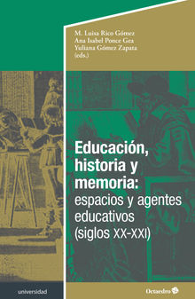 Educacin, historia y memoria: espacios y agentes educativos (siglos XX-XXI)