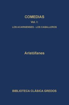 Comedias I. Los acarnienses. Los caballeros.