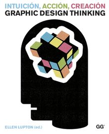 Intuicin, accin, creacin. Graphic Design Thinking