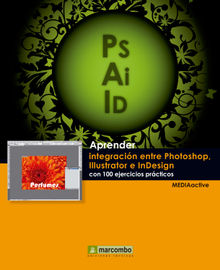 Aprender integracin entre Photoshop Illustrator e InDesign con 100 ejercicios prcticos